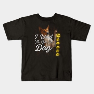 I Want To Go To Dog Heaven Kids T-Shirt